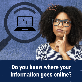 bllue background with magnifying glass and a locked laptop icon with a black woman wearing gray glasses and a black and white striped shirt on top with white words on top of a navy blue background that says do you know where your information goes online?