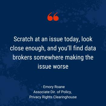 Scratch at an issue today, look close enough, and you'll find data brokers somewhere making the issue worse